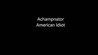 Achampnator - American Idiot