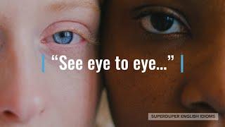 "See Eye to Eye" Idiom Meaning, Origin & History | Superduper English Idioms