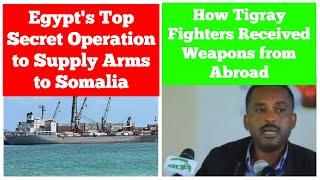 Egypt's Top Secret Operation to Supply Arms to Somalia | How Tigray Received Weapons from Abroad