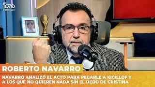 NAVARRO analizó el ACTO PARA PEGARLE a KICILLOF y a los que no quieren NADA SIN EL DEDO DE CRISTINA