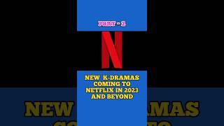 New K-Dramas Coming To Netflix In 2023 And Beyond PART-2 #kdrama #viral #shorts