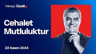 Cehalet Mutluluktur - Yılmaz Özdil