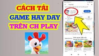 Cách tải Hay Day trên CH Play Android Mới Nhất