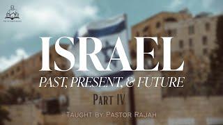Israel "Past, Present & Future" Part 4 - Taught By Pastor Rajah