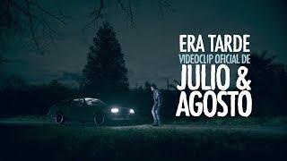 Julio y Agosto - Era Tarde (Videoclip Oficial)