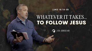 Whatever It Takes...to Follow Jesus | J.D. Greear | October 30, 2022