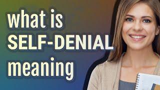 Self-denial | meaning of Self-denial