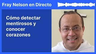 Cómo detectar mentirosos y conocer corazones [Fray Nelson te responde - 59]