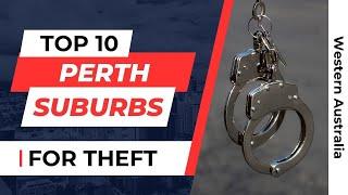 TOP 10 Suburbs in Perth for THEFT - Western Australia