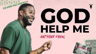 God Help Me // Anthony O'Neal // Wait Til I Get My Money Right