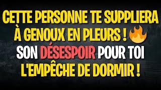 CETTE PERSONNE TE SUPPLIERA À GENOUX EN PLEURS !  SON DÉSESPOIR POUR TOI L'EMPÊCHE DE DORMIR !