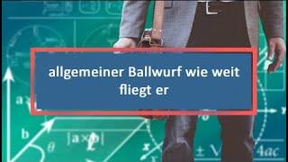 allgemeiner Ballwurf wie weit fliegt er