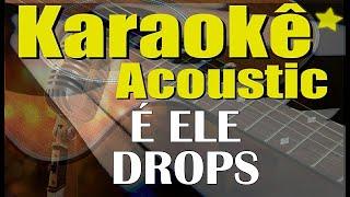 É Ele - DROPS (Karaokê Acústico) playback