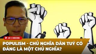 Hội Luận Trong Tuần P4 (09-26-24) Populism - Chủ nghĩa dân tuý có đáng là một chủ nghĩa?