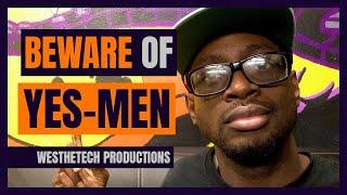 BEWARE OF YES MEN | MUSIC INDUSTRY TIPS | TECHTIPS | WESTHETECH PRODUCTIONS