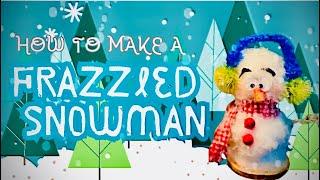 How to Make a FRAZZLED SNOWMAN