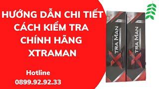 ️ HƯỚNG DẪN CHI TIẾT CÁCH KIỂM TRA XTRAMAN CHÍNH HÃNG, LƯU Ý XTRAMAN TRÁNH HÀNG GIẢ 0899.92.92.33