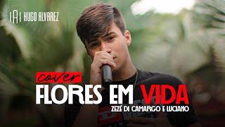 Flores Em Vida - Zezé Di Camargo & Luciano  (Cover Hugo Alvarez)