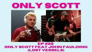 EP #22 - Only Scott FEAT John Faulding (Lost Vessels, Night Gaunts)