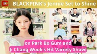 BLACKPINK’s Jennie Set to Shine on Park Bo Gum and Ji Chang Wook’s Hit Variety Show! - ACNFM News