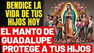 ORACIÓN PARA MADRES QUE AMAN A SUS HIJOS- ORACIÓN FUERTE Y COMPLETA POR LOS HIJOS-MANTO DE GUADALUPE