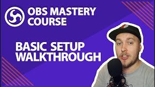 15. Basic Setup Walkthrough - OBS Studio Mastery Course (Beginner to Pro)