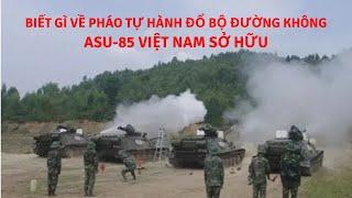 Biết gì về pháo tự hành đổ bộ đường không ASU-85 Việt Nam sở hữu? | Tin Quân Sự