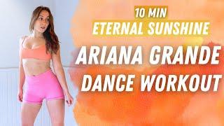 {Dance Workout} 10 MIN ARIANA GRANDE ETERNAL SUNSHINE DANCE WORKOUT | Beginner HIIT Full Body Cardio