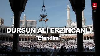 DURSUN ALİ ERZİNCANLI  "EFENDİM"