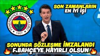 Sonunda Sözleşme İmzalandı !! Son Zamanların En İyi İşi !! l FENERBAHÇE