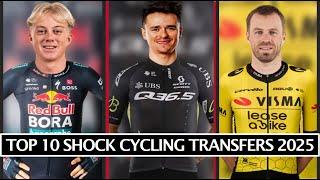 Top 10 SHOCK Cycling Transfers 2025 | Tom Pidcock, Maxim Van Gils and Dan McLay