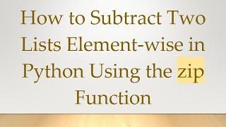 How to Subtract Two Lists Element-wise in Python Using the zip Function