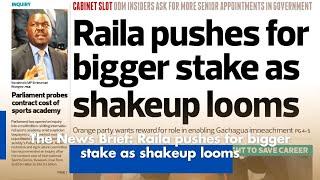 The News Brief: Raila pushes for bigger stake as shakeup looms