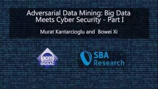 CCS 2016 Tutorial - Adversarial Data Mining: Big Data Meets Cyber Security