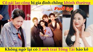 Cô gái lao công bị gia đình chồng khinh thường，Không ngờ lại có 3 anh trai Tổng Tài bảo kê. #cdrama