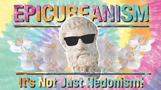 Epicureanism: It's Not Just Hedonism!