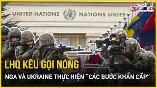 Liên Hợp Quốc đề xuất nóng Nga và Ukraine thực hiện ngay “các bước khẩn cấp” | Báo VietNamNet