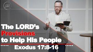 "The LORD's Provision to Help His People"  - Exodus 17:8-16 (3.22.23) - Dr. Jordan N. Rogers