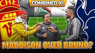 HEATED! Is Maddison Better Than Bruno Fernandes? | Man Utd vs Tottenham Combined XI Ft ​Ex & Nuradin