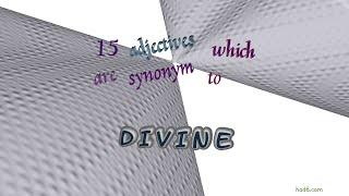 divine - 18 adjectives which are synonym of divine (sentence examples)