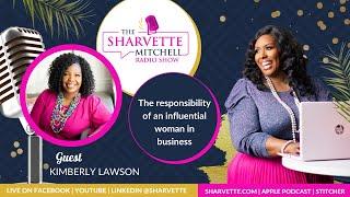 The responsibility of an influential woman in business with Kimberly Lawson । Sharvette and Kimberly