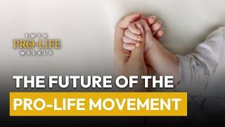 The Future of the Pro-Life Movement