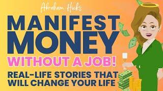 Manifest Money Without a Job: Real-Life Stories to Create the Financial Abundance - Abraham Hicks