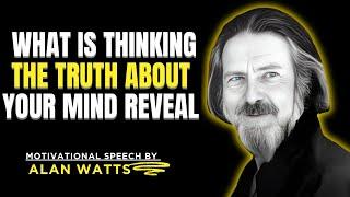 WHAT IS THINKING THE TRUTH ABOUT YOUR MIND REVEAL || ALAN WATTS