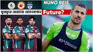 Mohun Bagan এর Indian El-Classico Match Bengaluru তে  Nuno Reis & his Future in MBSG 