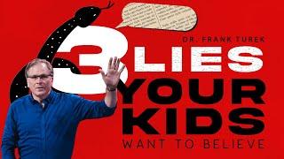 3 Lies Your Kids Want To Believe (2 Corinthians 11:14) | Dr. Frank Turek