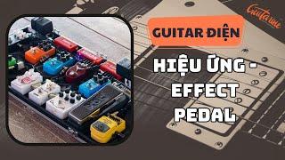 [Guitar Điện] Giới thiệu các loại phơ hiệu ứng, effect pedal cho Guitar Điện.