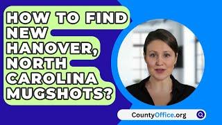 How To Find New Hanover County, North Carolina Mugshots? - CountyOffice.org