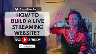 How to Build a Live Streaming Website in 2022? – Simple Steps