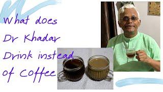 What does Dr Khadar drink instead of COFFEE & TEA?